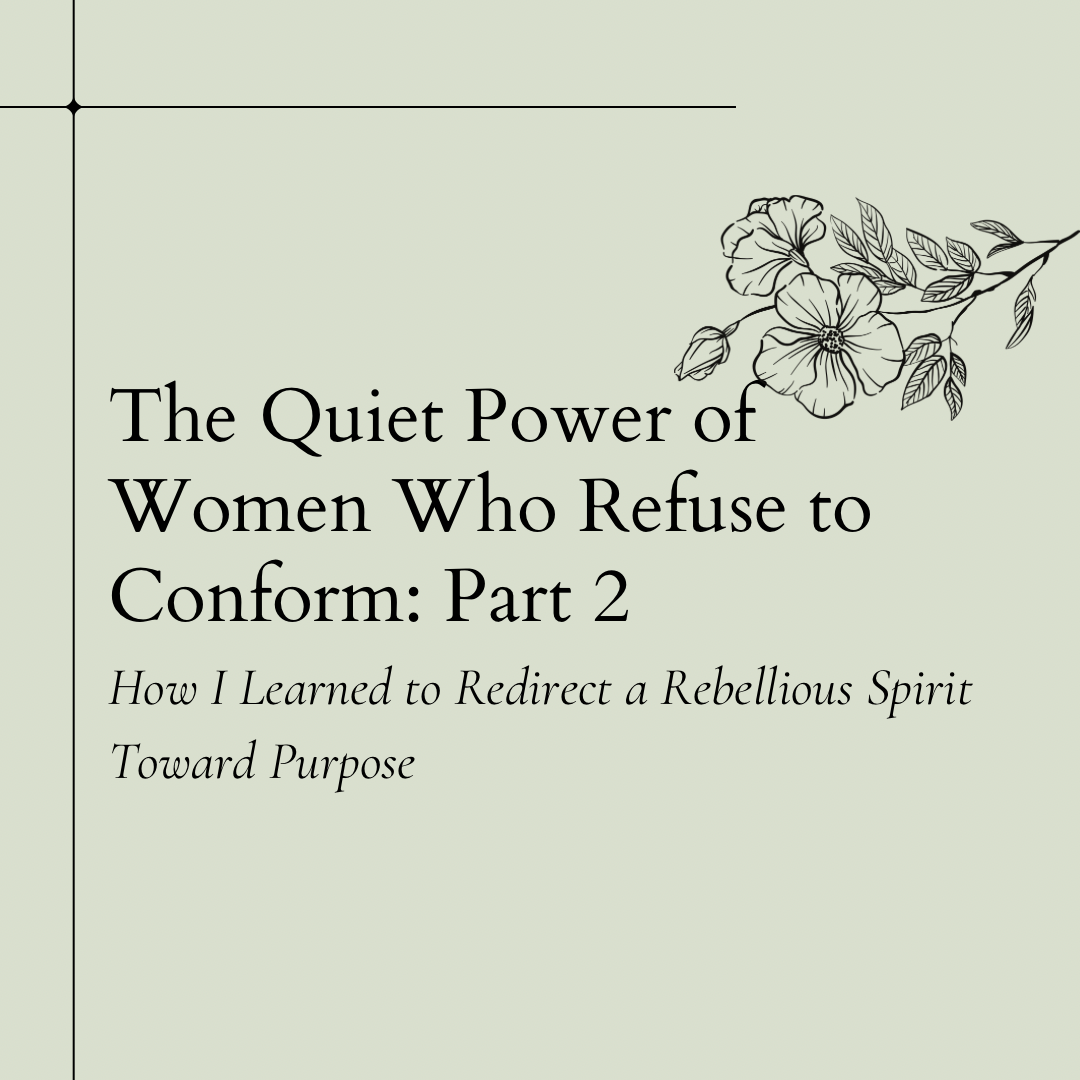 The Quiet Power of Women Who Refuse to Conform: Part 2