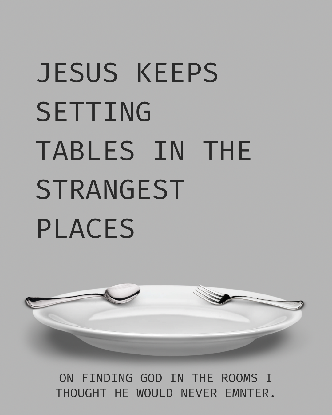 Jesus Keeps Setting Tables in the Strangest Places