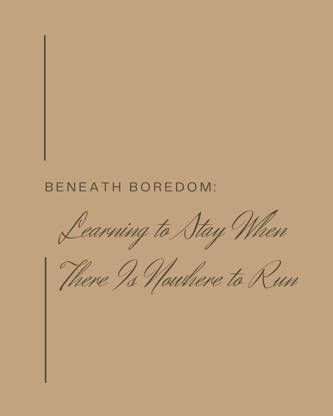 Beneath Boredom: Learning to Stay When There Is Nowhere to Run