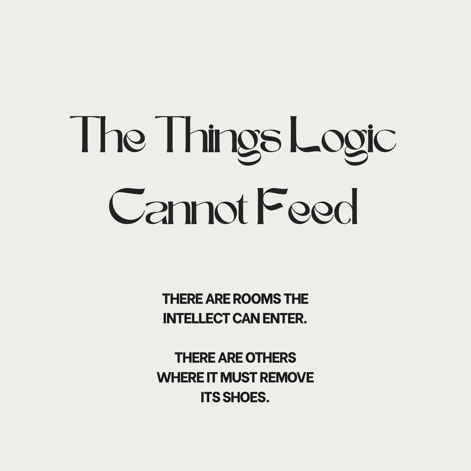 The Things Logic Cannot Feed