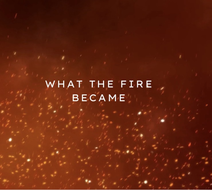 What the Fire Became
