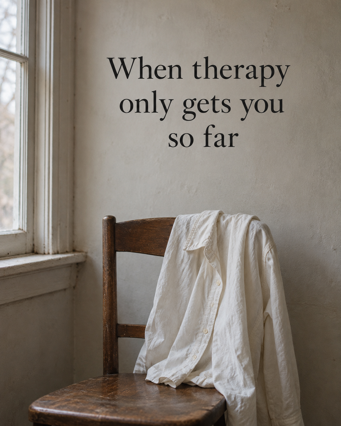 WHEN THERAPY ONLY GETS YOU SO FAR
